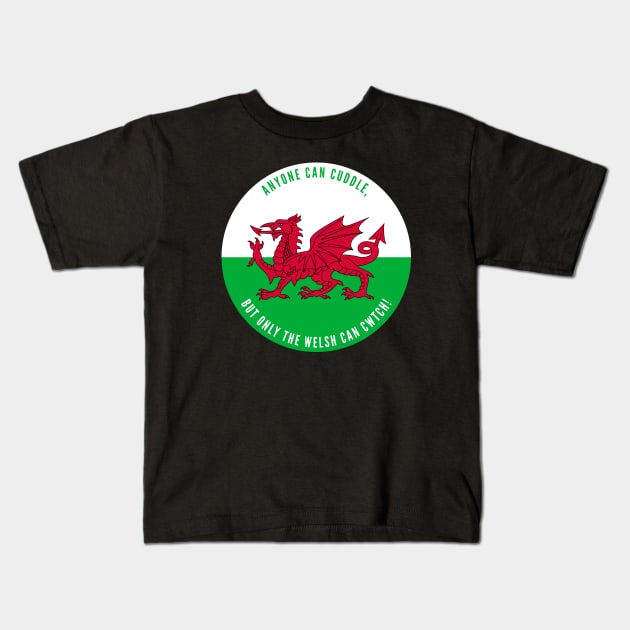 Anyone Can Cuddle, But Only The Welsh Can Cwtch! Kids T-Shirt by Jesabee Designs